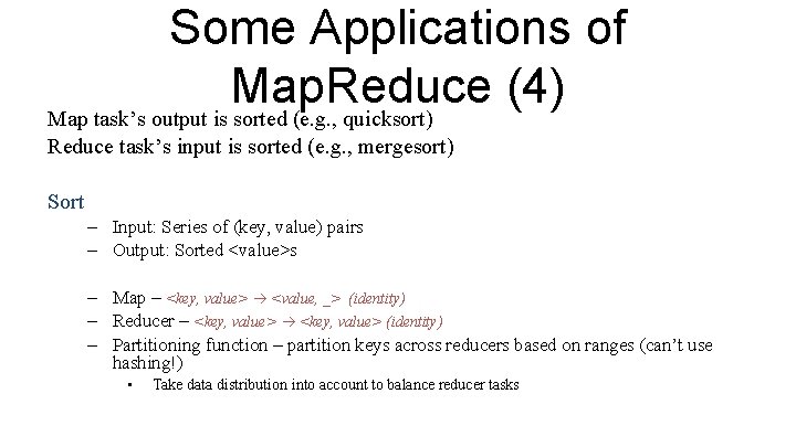 Some Applications of Map. Reduce (4) Map task’s output is sorted (e. g. ,