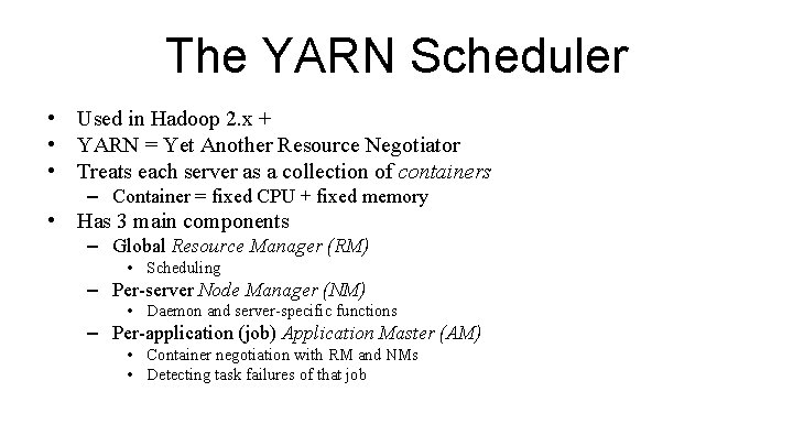 The YARN Scheduler • Used in Hadoop 2. x + • YARN = Yet