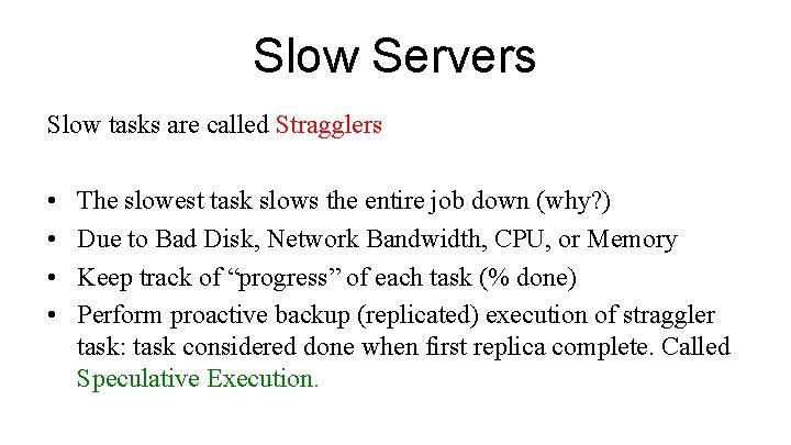 Slow Servers Slow tasks are called Stragglers • • The slowest task slows the