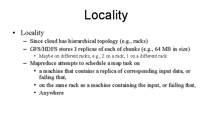 Locality • Locality – Since cloud has hierarchical topology (e. g. , racks) –