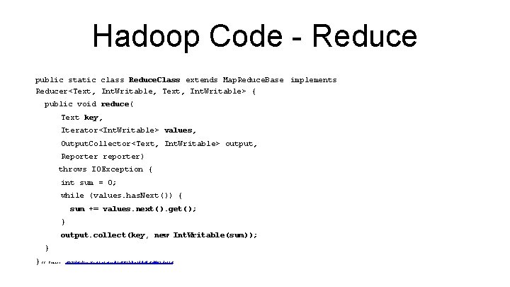 Hadoop Code - Reduce public static class Reduce. Class extends Map. Reduce. Base implements