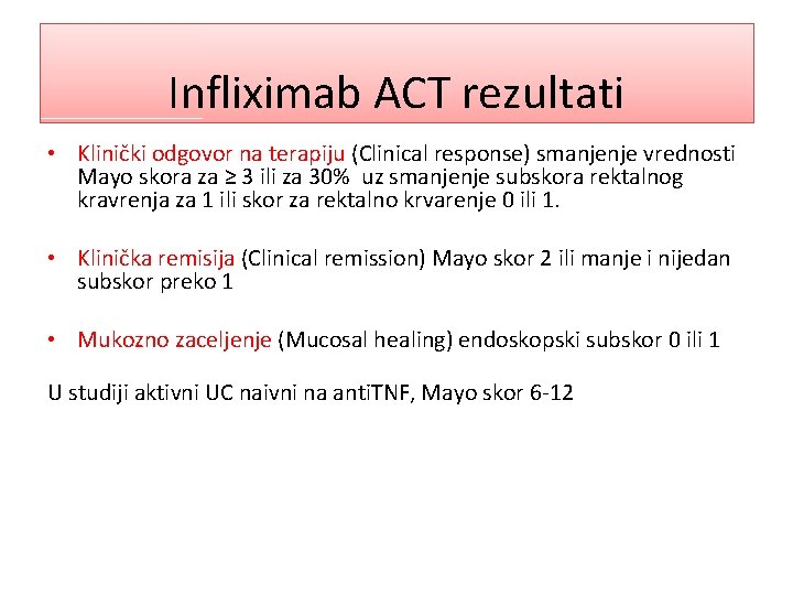 Infliximab ACT rezultati • Klinički odgovor na terapiju (Clinical response) smanjenje vrednosti Mayo skora