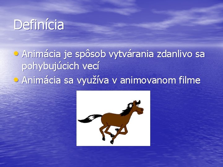Definícia • Animácia je spôsob vytvárania zdanlivo sa pohybujúcich vecí • Animácia sa využíva Definícia • Animácia je spôsob vytvárania zdanlivo sa pohybujúcich vecí • Animácia sa využíva