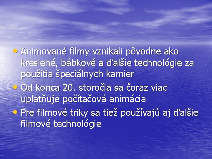 • Animované filmy vznikali pôvodne ako kreslené, bábkové a ďalšie technológie za použitia • Animované filmy vznikali pôvodne ako kreslené, bábkové a ďalšie technológie za použitia