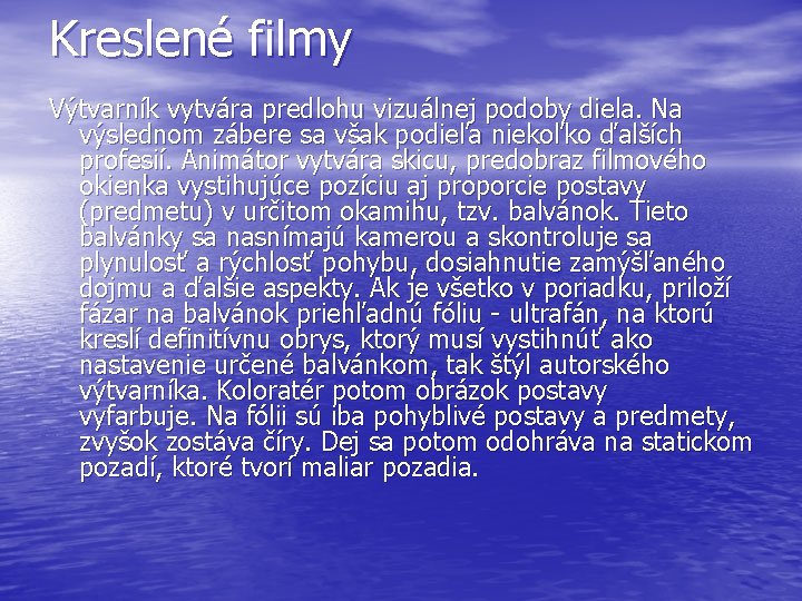 Kreslené filmy Výtvarník vytvára predlohu vizuálnej podoby diela. Na výslednom zábere sa však podieľa Kreslené filmy Výtvarník vytvára predlohu vizuálnej podoby diela. Na výslednom zábere sa však podieľa