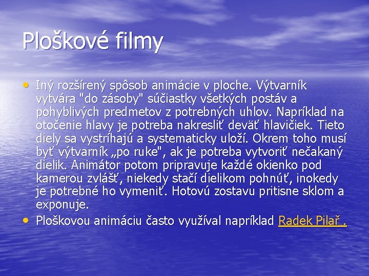 Ploškové filmy • Iný rozšírený spôsob animácie v ploche. Výtvarník • vytvára "do zásoby" Ploškové filmy • Iný rozšírený spôsob animácie v ploche. Výtvarník • vytvára "do zásoby"