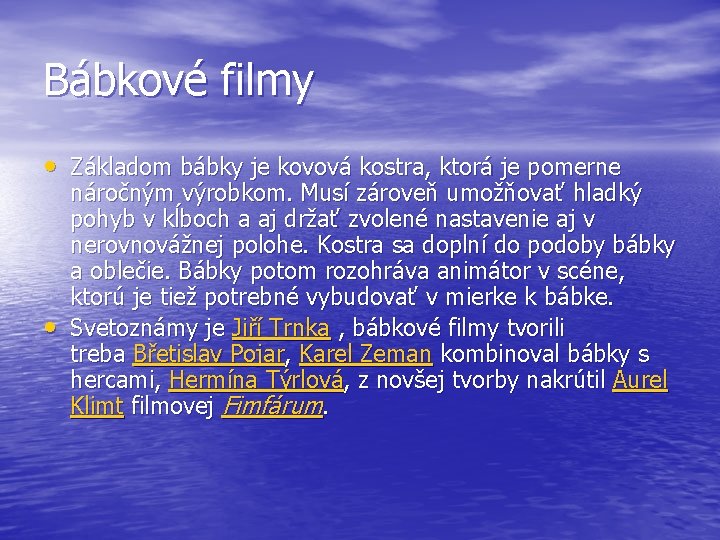 Bábkové filmy • Základom bábky je kovová kostra, ktorá je pomerne • náročným výrobkom. Bábkové filmy • Základom bábky je kovová kostra, ktorá je pomerne • náročným výrobkom.