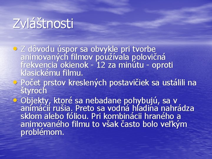 Zvláštnosti • Z dôvodu úspor sa obvykle pri tvorbe • • animovaných filmov používala Zvláštnosti • Z dôvodu úspor sa obvykle pri tvorbe • • animovaných filmov používala