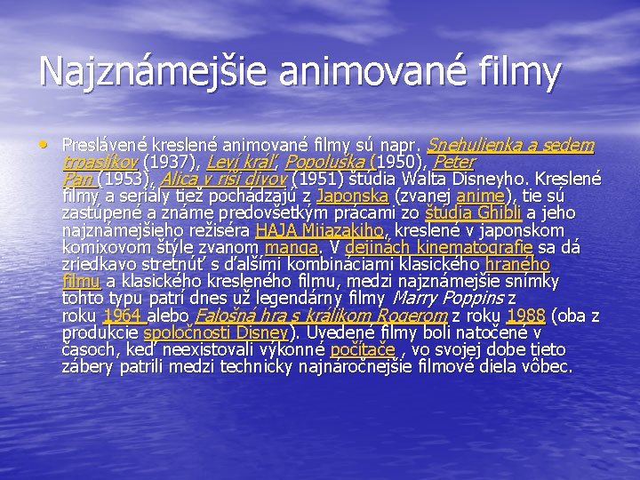 Najznámejšie animované filmy • Preslávené kreslené animované filmy sú napr. Snehulienka a sedem trpaslíkov Najznámejšie animované filmy • Preslávené kreslené animované filmy sú napr. Snehulienka a sedem trpaslíkov