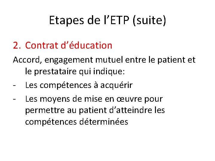 Etapes de l’ETP (suite) 2. Contrat d’éducation Accord, engagement mutuel entre le patient et