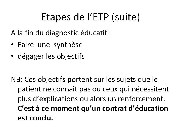 Etapes de l’ETP (suite) A la fin du diagnostic éducatif : • Faire une