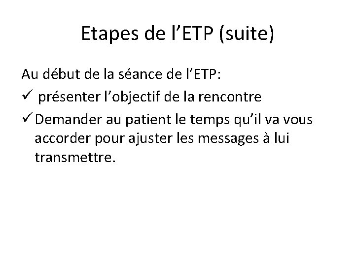 Etapes de l’ETP (suite) Au début de la séance de l’ETP: ü présenter l’objectif