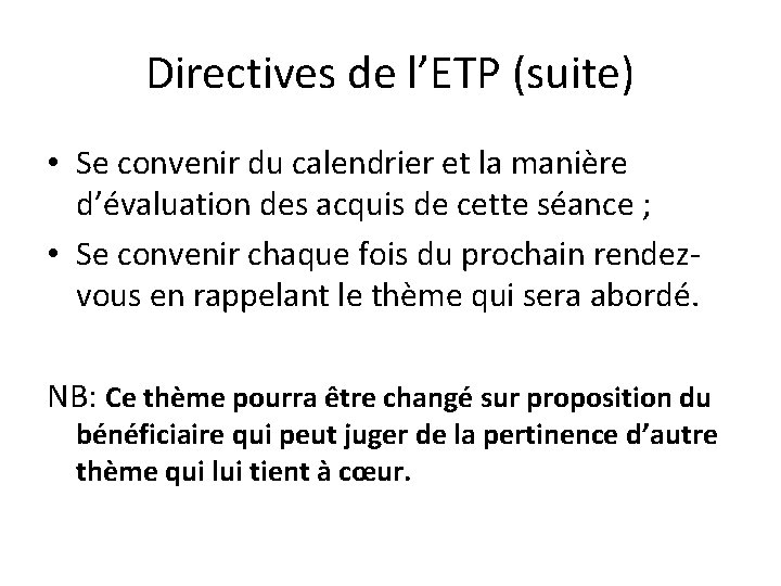 Directives de l’ETP (suite) • Se convenir du calendrier et la manière d’évaluation des