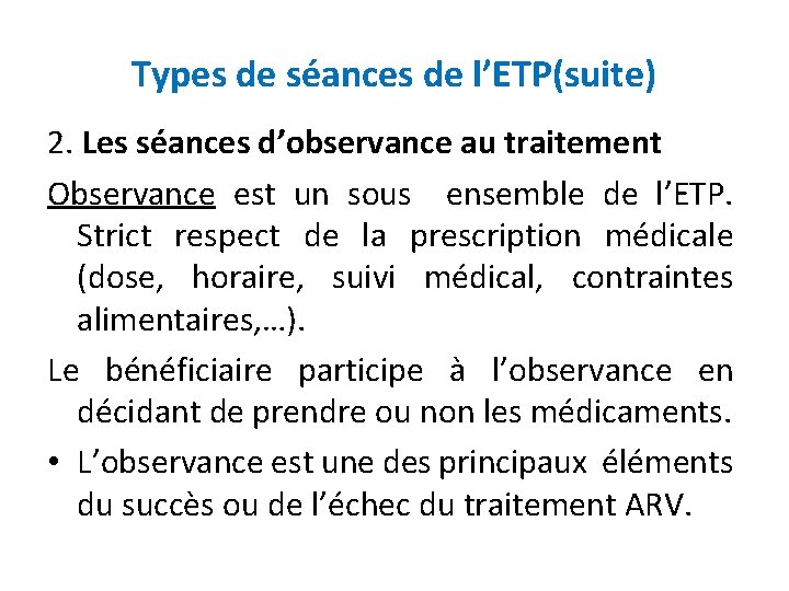 Types de séances de l’ETP(suite) 2. Les séances d’observance au traitement Observance est un