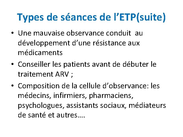 Types de séances de l’ETP(suite) • Une mauvaise observance conduit au développement d’une résistance