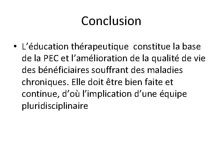 Conclusion • L’éducation thérapeutique constitue la base de la PEC et l’amélioration de la