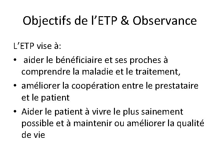 Objectifs de l’ETP & Observance L’ETP vise à: • aider le bénéficiaire et ses