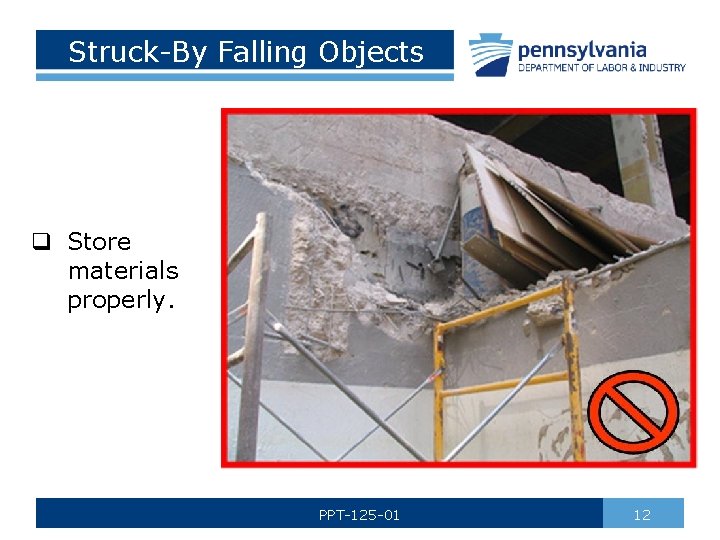 Struck-By Falling Objects q Store materials properly. PPT-125 -01 12 