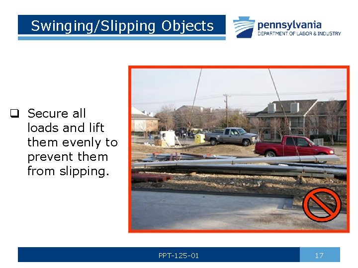 Swinging/Slipping Objects q Secure all loads and lift them evenly to prevent them from