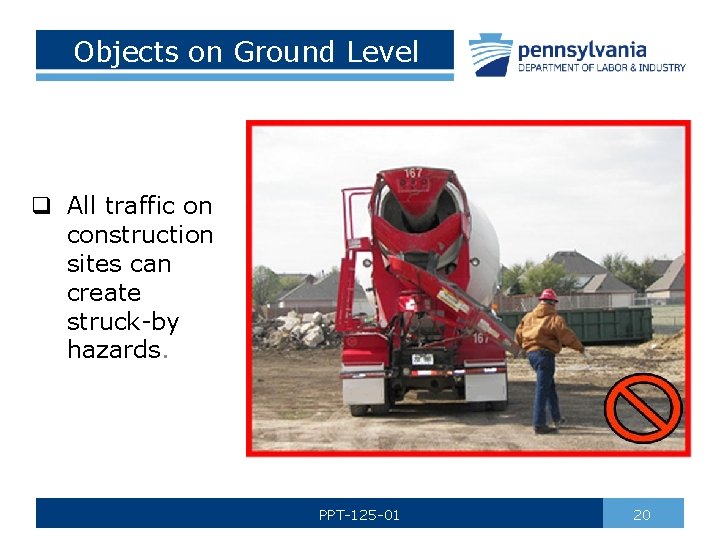 Objects on Ground Level q All traffic on construction sites can create struck-by hazards.