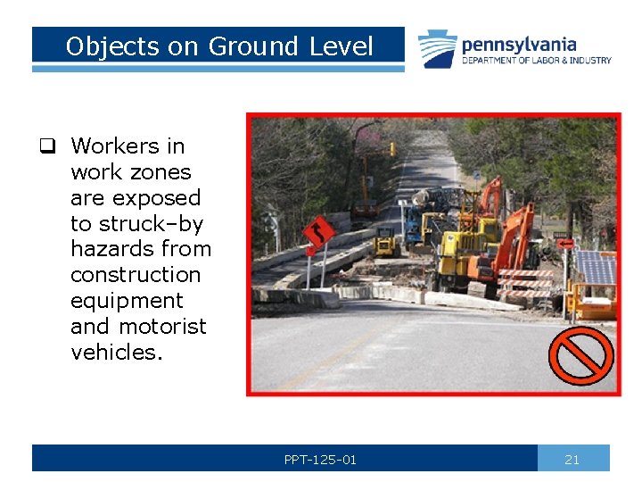 Objects on Ground Level q Workers in work zones are exposed to struck–by hazards