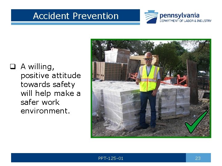 Accident Prevention q A willing, positive attitude towards safety will help make a safer