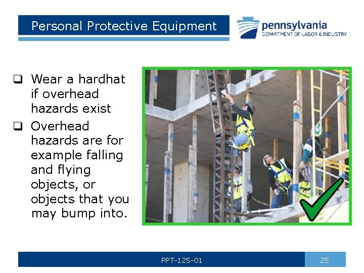 Personal Protective Equipment q Wear a hardhat if overhead hazards exist q Overhead hazards