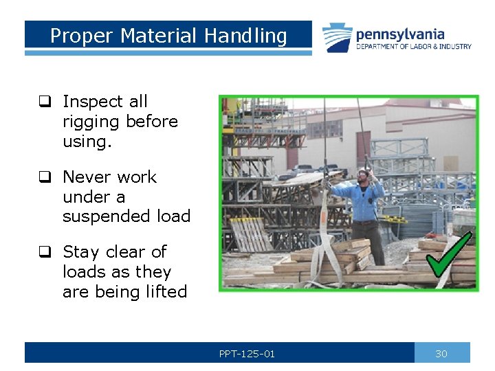 Proper Material Handling q Inspect all rigging before using. q Never work under a