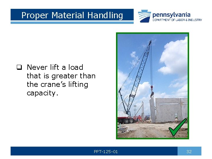 Proper Material Handling q Never lift a load that is greater than the crane’s