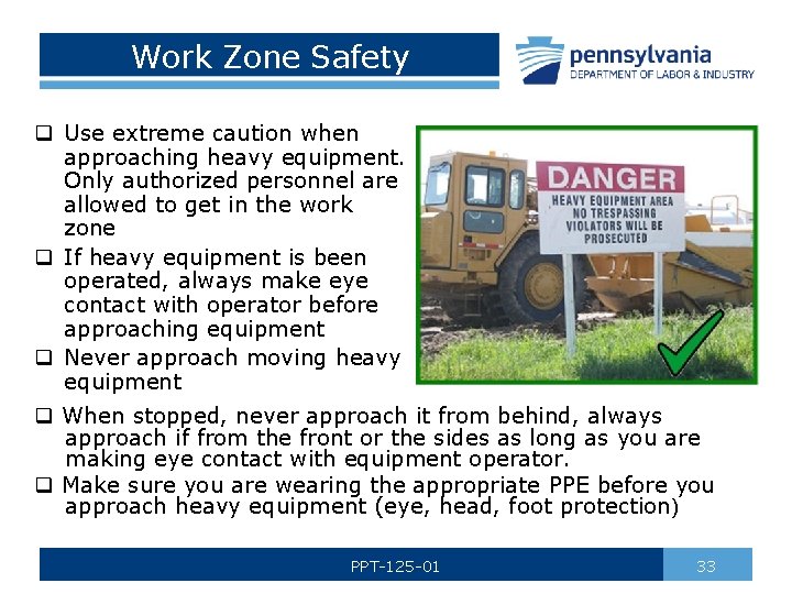 Work Zone Safety q Use extreme caution when approaching heavy equipment. Only authorized personnel