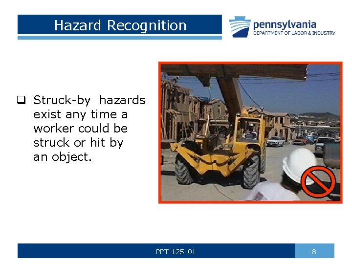 Hazard Recognition q Struck-by hazards exist any time a worker could be struck or