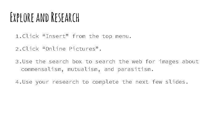 Explore and Research 1. Click “Insert” from the top menu. 2. Click “Online Pictures”.