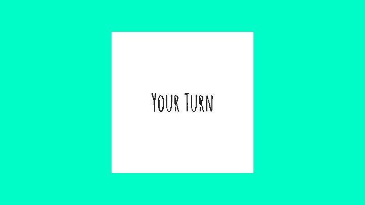 Your Turn 