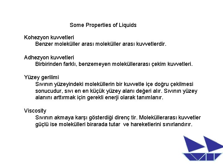 Some Properties of Liquids Kohezyon kuvvetleri Benzer moleküller arası kuvvetlerdir. Adhezyon kuvvetleri Birbirinden farklı,