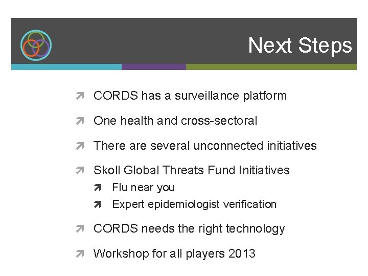 Next Steps CORDS has a surveillance platform One health and cross-sectoral There are several