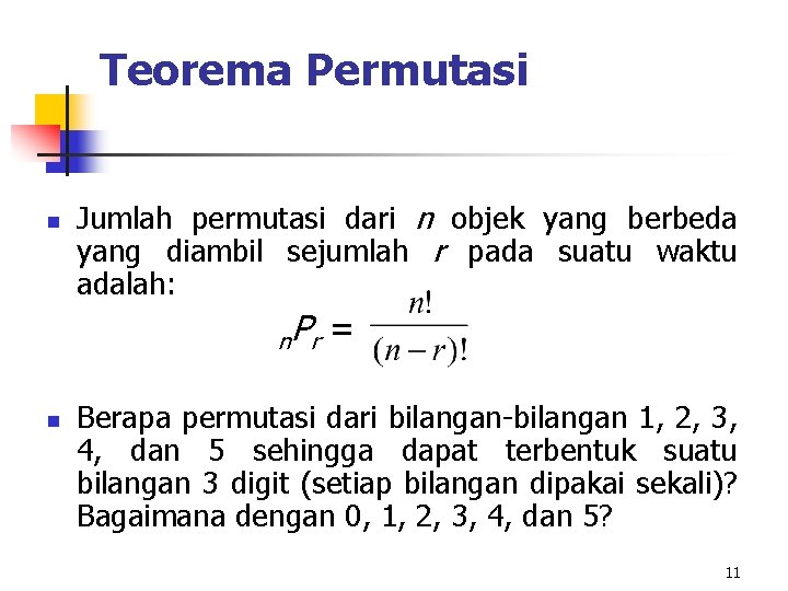 Teorema Permutasi n Jumlah permutasi dari n objek yang berbeda yang diambil sejumlah r