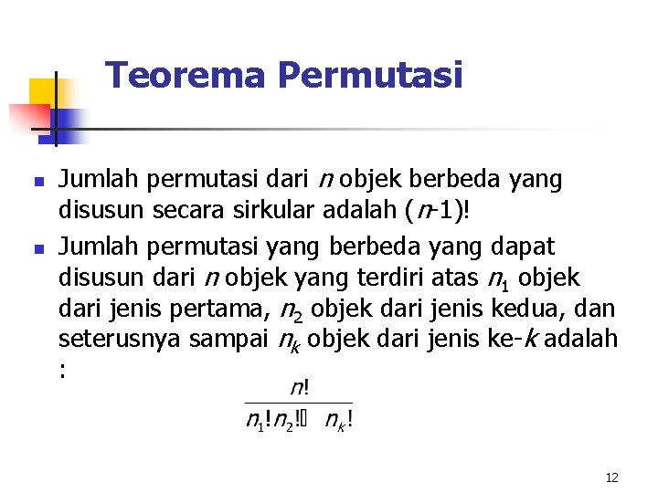 Teorema Permutasi n n Jumlah permutasi dari n objek berbeda yang disusun secara sirkular