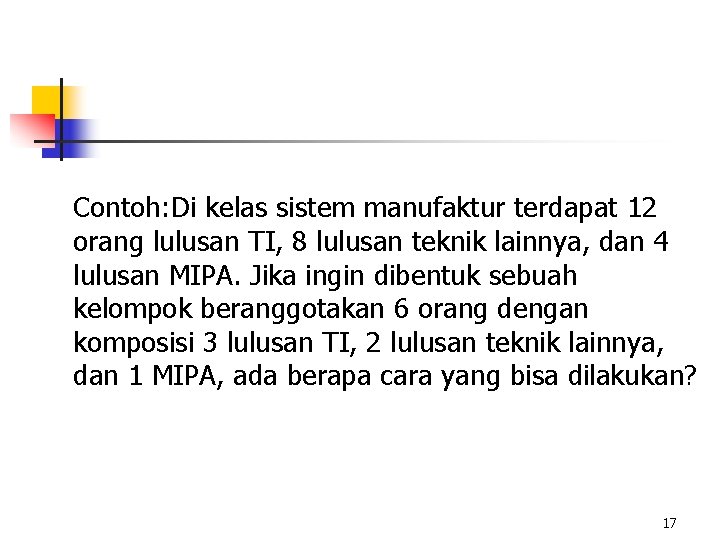 Contoh: Di kelas sistem manufaktur terdapat 12 orang lulusan TI, 8 lulusan teknik lainnya,