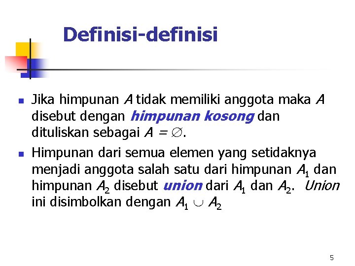 Definisi-definisi n n Jika himpunan A tidak memiliki anggota maka A disebut dengan himpunan