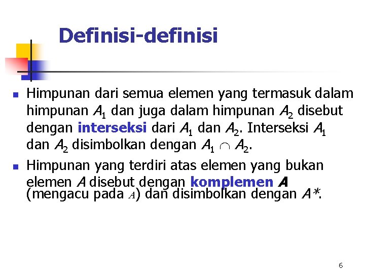 Definisi-definisi n n Himpunan dari semua elemen yang termasuk dalam himpunan A 1 dan