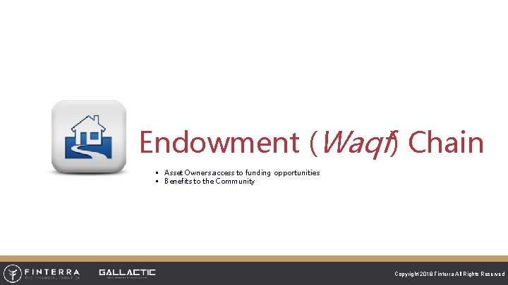 Endowment (Waqf) Chain § Asset Owners access to funding opportunities § Benefits to the