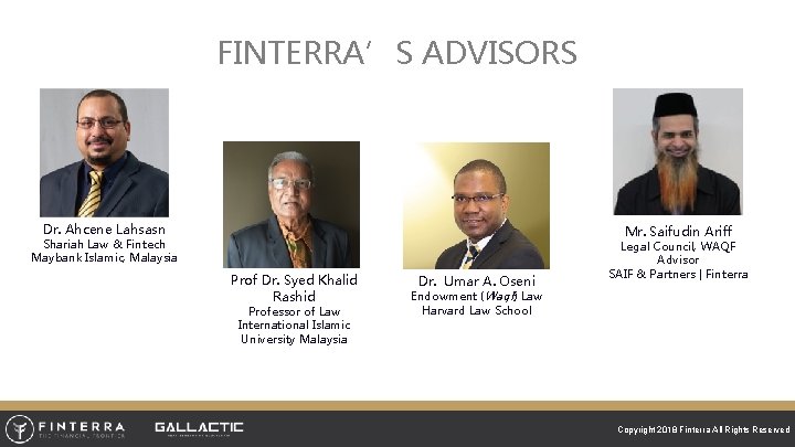 FINTERRA’S ADVISORS Dr. Ahcene Lahsasn Mr. Saifudin Ariff Shariah Law & Fintech Maybank Islamic,
