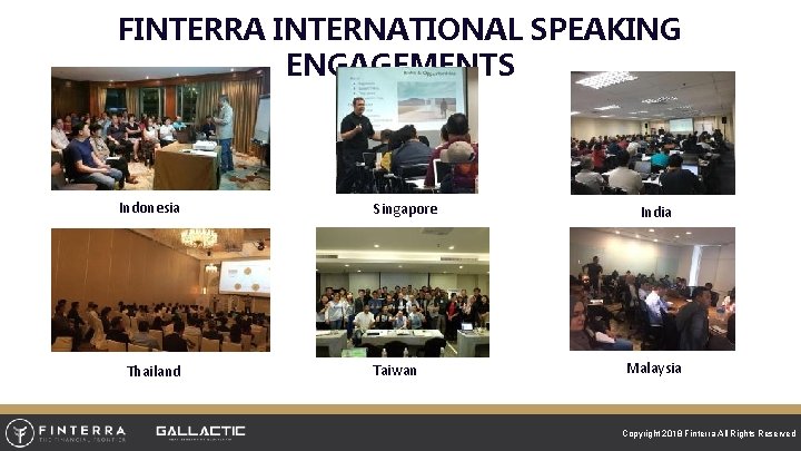 FINTERRA INTERNATIONAL SPEAKING ENGAGEMENTS Indonesia Thailand Singapore Taiwan India Malaysia Copyright 2018 Finterra All