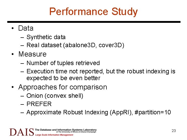 Performance Study • Data – Synthetic data – Real dataset (abalone 3 D, cover