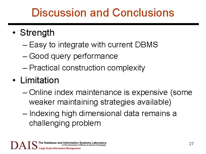 Discussion and Conclusions • Strength – Easy to integrate with current DBMS – Good