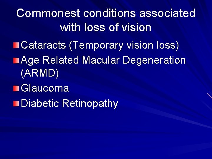 Commonest conditions associated with loss of vision Cataracts (Temporary vision loss) Age Related Macular