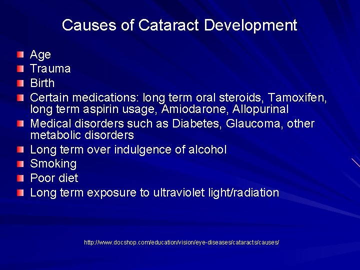 Causes of Cataract Development Age Trauma Birth Certain medications: long term oral steroids, Tamoxifen,