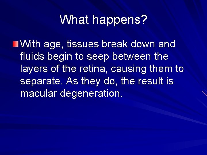 What happens? With age, tissues break down and fluids begin to seep between the