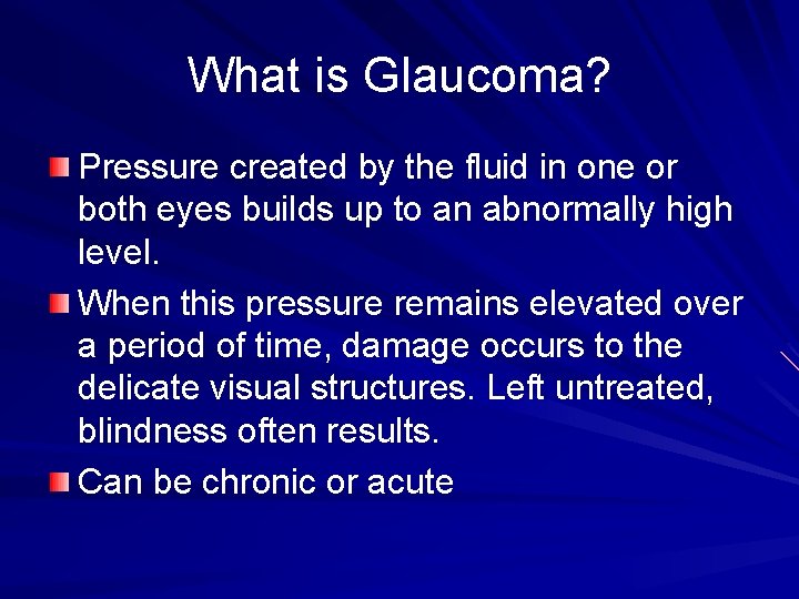 What is Glaucoma? Pressure created by the fluid in one or both eyes builds