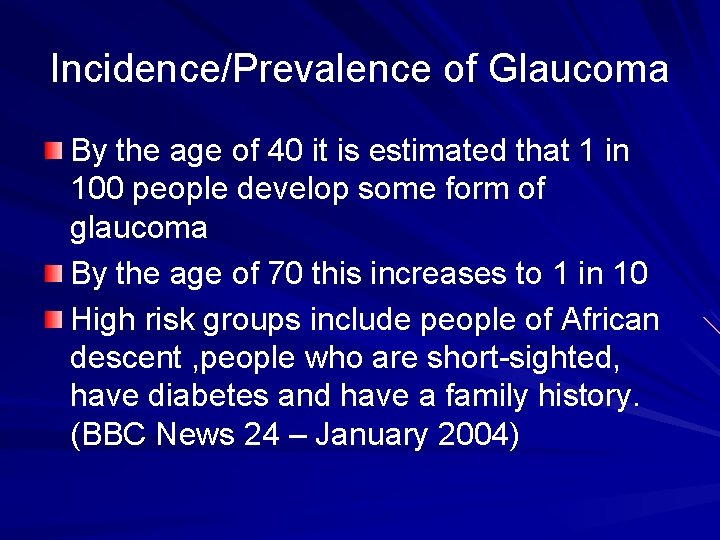 Incidence/Prevalence of Glaucoma By the age of 40 it is estimated that 1 in